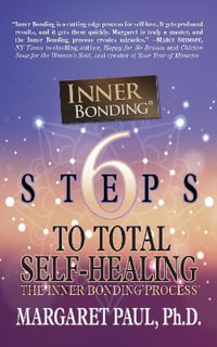 6 Steps to Total Self-Healing : The Inner Bonding Process - Margaret Paul