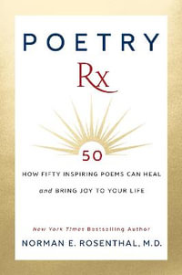 Poetry Rx : How 50 Inspiring Poems Can Heal and Bring Joy To Your Life - Norman E. Rosenthal M.D.