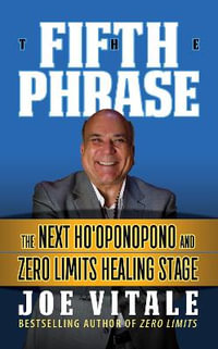 The Fifth Phrase : he Next Ho'oponopono and Zero Limits Healing Stage - Joe Vitale