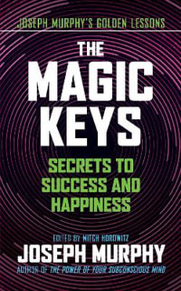 The Magic Keys : Secrets to Success and Happiness - Joseph Murphy