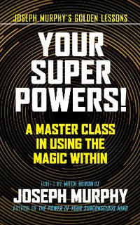 Your Super Powers! : A Master Class in Using the Magic Within - Joseph Murphy