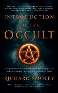 Introduction To The Occult : Your guide to subjects ranging from Atlantis, magic, and UFO's to witchcraft, psychedelics, and thought power - Richard Smoley