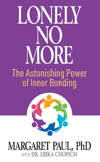 Lonely No More : The Astonishing Power of Inner Bonding - Margaret Paul