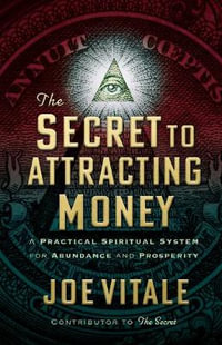 The Secret to Attracting Money : A Practical Spiritual System for Abundance and Prosperity - Joe Vitale