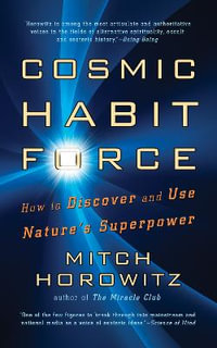 Cosmic Habit Force : How to Discover and Use Nature's Superpower - Mitch Horowitz