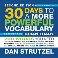 30 Days to a More Powerful Vocabulary Second Edition : 700 Words You Need to Transform Your Career and Your Life Updated to Contain 100 New Terms Including AI, Social Media and New Technologies - Dan Strutzel