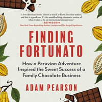 Finding Fortunato : How a Peruvian Adventure Inspired the Sweet Success of a Family Chocolate Business - Adam Pearson