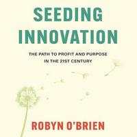 Seeding Innovation : The Path to Profit and Purpose in the 21st Century - Jamie Mulholland