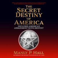 Secret Destiny of America : Includes America's Assignment with Destiny - Manly P. Hall