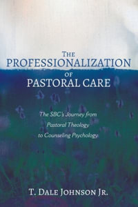 The Professionalization of Pastoral Care - T. Dale Jr. Johnson