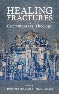 Healing Fractures in Contemporary Theology - Peter John McGregor