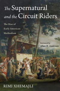 The Supernatural and the Circuit Riders : The Rise of Early American Methodism - Rimi Xhemajli