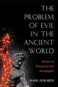 The Problem of Evil in the Ancient World : Homer to Dionysius the Areopagite - Mark Edwards