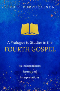 A Prologue to Studies in the Fourth Gospel - Riku P. Tuppurainen