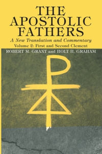 The Apostolic Fathers, A New Translation and Commentary, Volume II - Robert M. Grant