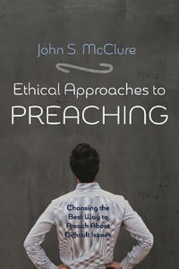 Ethical Approaches to Preaching - John S. McClure