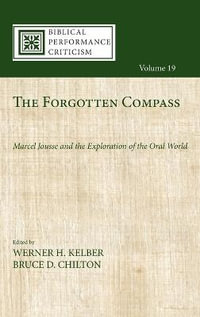 The Forgotten Compass : Biblical Performance Criticism - Werner H. Kelber