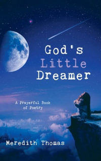 God's Little Dreamer : A Prayerful Book of Poetry - Meredith Thomas