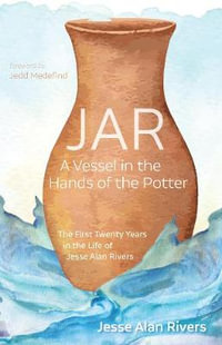 Jar : A Vessel in the Hands of the Potter - Jesse Alan Rivers