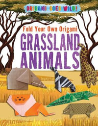 Fold Your Own Origami Grassland Animals : Origami Goes Wild! - Ruth Owen