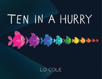 Ten in a Hurry : An Interactive Colors and Counting Book for Toddlers - Lo Cole