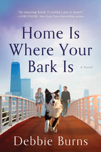 Home Is Where Your Bark Is - Debbie Burns