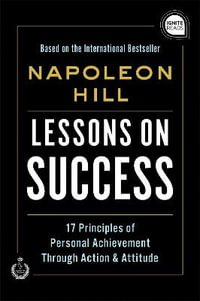 Lessons on Success : 17 Principles of Personal Achievement - Through Action & Attitude - Napoleon Hill