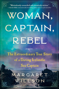 Woman, Captain, Rebel : The Extraordinary True Story of a Daring Icelandic Sea Captain - Margaret Willson