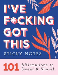 I've F*cking Got This Sticky Notes : 101 Affirmations to Swear and Share! - Sourcebooks