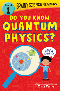 Brainy Science Readers : Do You Know Quantum Physics? - Chris Ferrie