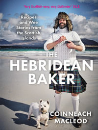 The Hebridean Baker : Recipes and Wee Stories from the Scottish Islands - Coinneach MacLeod