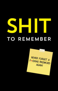 Shit to Remember: Never Forget A F*cking Password Again! : Internet Address and Password Keeper to Prevent Wtf Moments - Sourcebooks