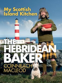 The Hebridean Baker : My Scottish Island Kitchen - Coinneach MacLeod