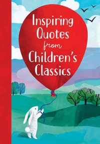 Inspiring Quotes from Children's Classics : Inspiring Quotes from Children's Classics - Annie Sarac