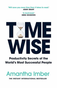 Time Wise : Productivity Secrets of the World's Most Successful People - Amantha Imber