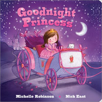 Goodnight Princess : The Perfect Bedtime Book! - Michelle Robinson