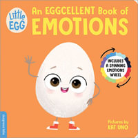 Little Egg An Eggcellent Book of Emotions : An Eggcellent Book of Emotions - Kat Uno