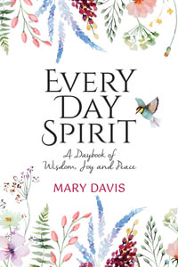 Every Day Spirit : A Daybook of Wisdom, Joy and Peace - Mary Davis