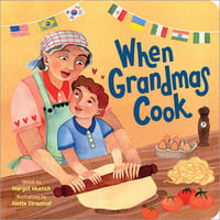 When Grandmas Cook : In the Kitchen with Grandmas, Nonnas, and Abuelas - Margot Mustich