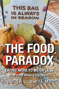 The Food Paradox : What Is the Missing Ingredient? - Roger L. White MD