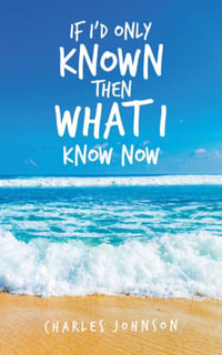 If I'd Only Known Then What I Know Now - Charles Johnson