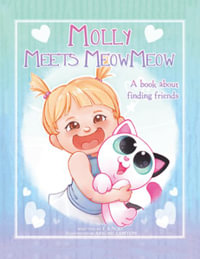 Molly Meets Meow-Meow : A Book About Finding Friends - E.B.N.S.