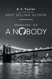 Memoirs' of a Nobody : Self-Proclaimed Best Selling Author - A.C. Taylor