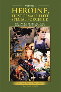 Heroine, First Female Elite Special Forces Uk : Sis, Sas & Sbs Special Ops.1970-1979 & Ira Peace Pact - Alison Sarah James MC