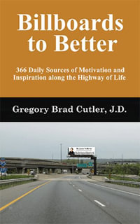 Billboards to Better : 366 Daily Sources of Motivation and Inspiration Along the Highway of Life - Gregory Brad Cutler J.D.