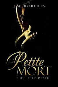 La Petite Mort : The Little Death - J. M. Roberts