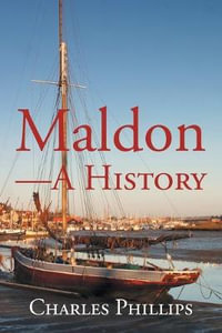 Maldon-A History - Charles Phillips