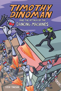 Timothy Dinoman and the Attack of the Dancing Machines : Book 2 - Steve Thueson