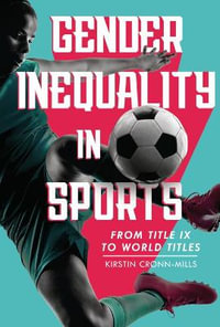 Gender Inequality in Sports : From Title IX to World Titles - Kirstin Cronn-Mills