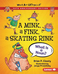 A Mink, a Fink, a Skating Rink, 20th Anniversary Edition : What Is a Noun? - Brian P. Cleary